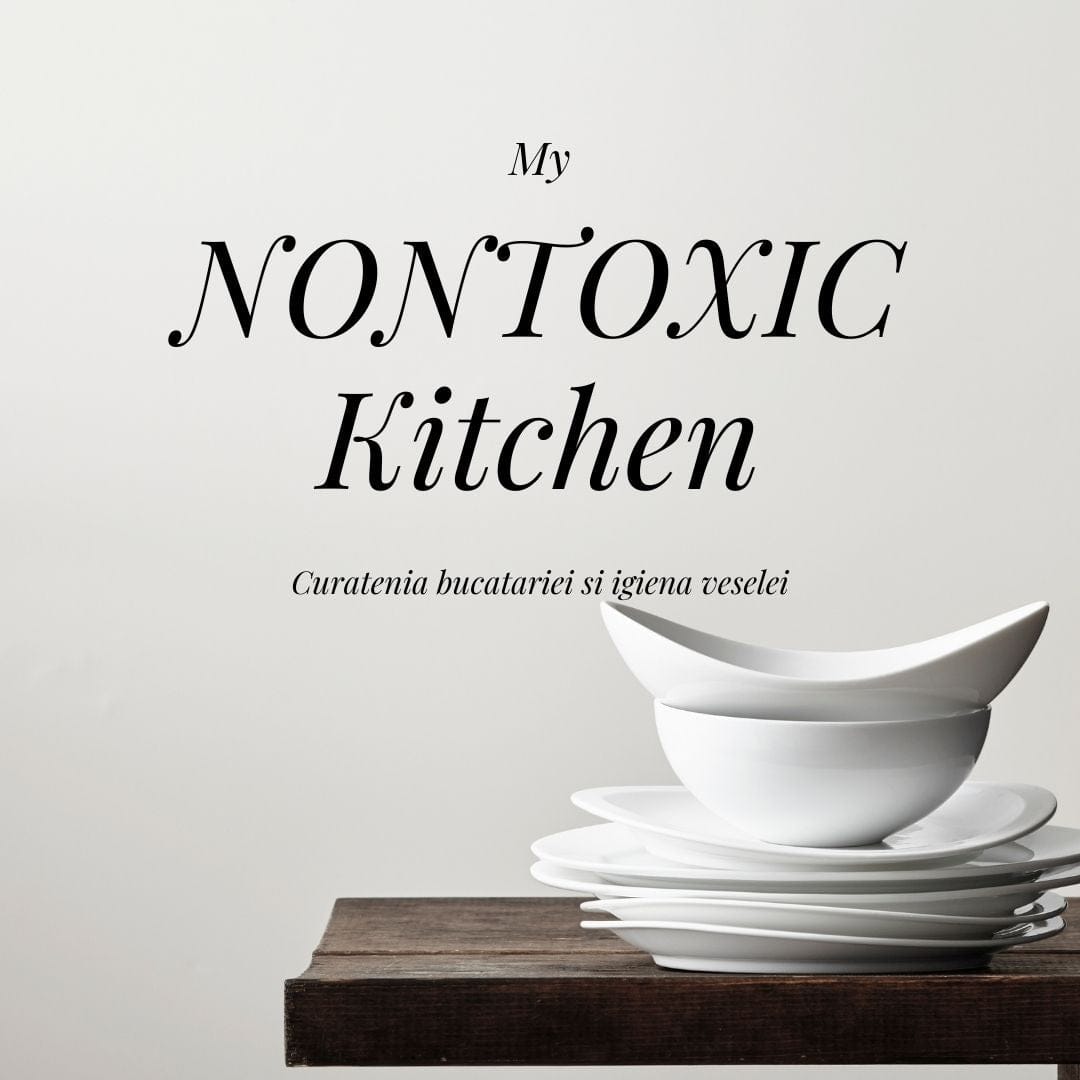 MY NONTOXIC KITCHEN - CURATENIA IN BUCATARIE - Biotiful Brands