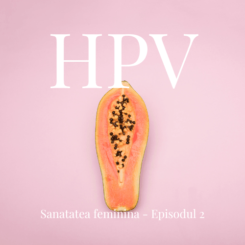 HPV - Sanatatea Feminina, EP. 02